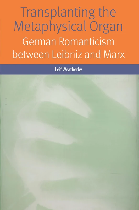 Transplanting the Metaphysical Organ: German Romanticism between Leibniz and Marx (Forms of Living) - Image 1
