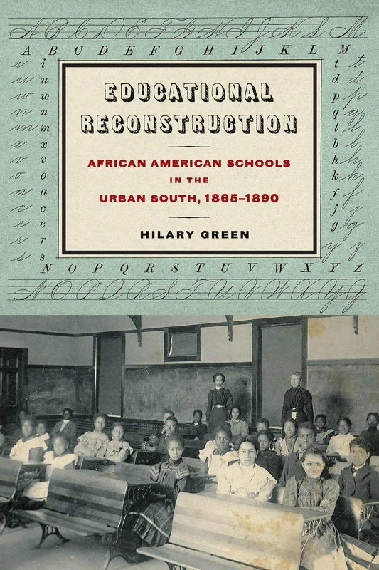 Educational Reconstruction: African American Schools in the Urban South, 1865-1890 (Reconstructing America)