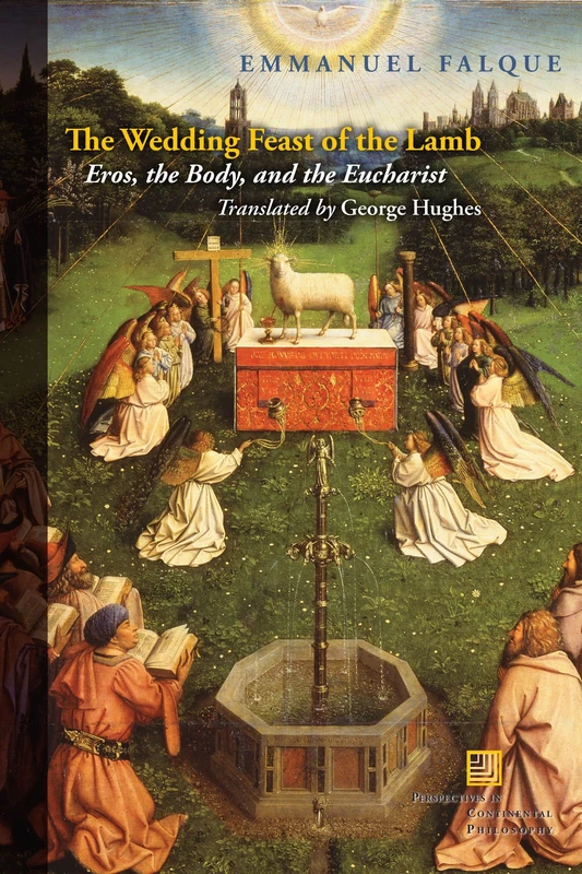 The Wedding Feast of the Lamb: Eros, the Body, and the Eucharist (Perspectives in Continental Philosophy)