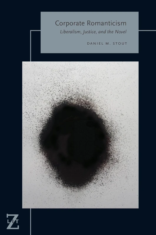 Corporate Romanticism: Liberalism, Justice, and the Novel (Lit Z)