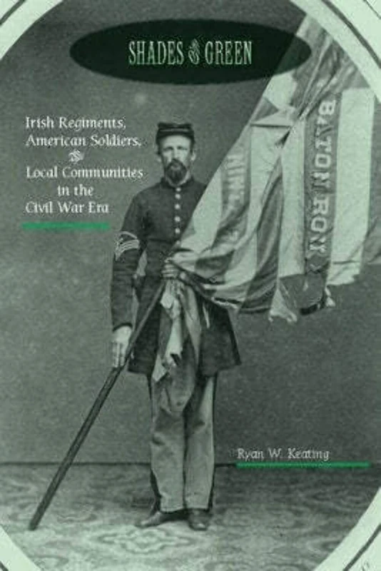 Shades of Green: Irish Regiments, American Soldiers, and Local Communities in the Civil War Era (The North's Civil War) - Image 1