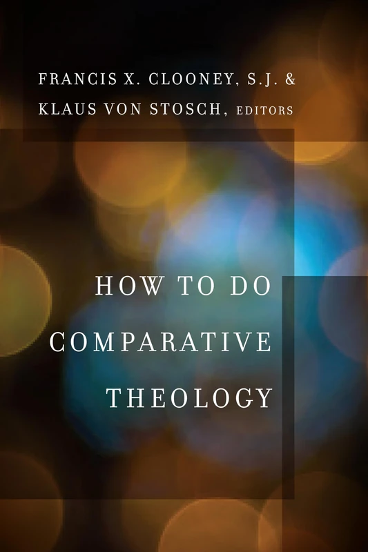 How to Do Comparative Theology: 2 (Comparative Theology: Thinking Across Traditions)