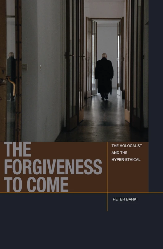 The Forgiveness to Come: The Holocaust and the Hyper-Ethical (Just Ideas) - Image 1