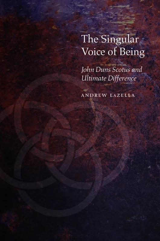 The Singular Voice of Being: John Duns Scotus and Ultimate Difference (Medieval Philosophy: Texts and Studies)