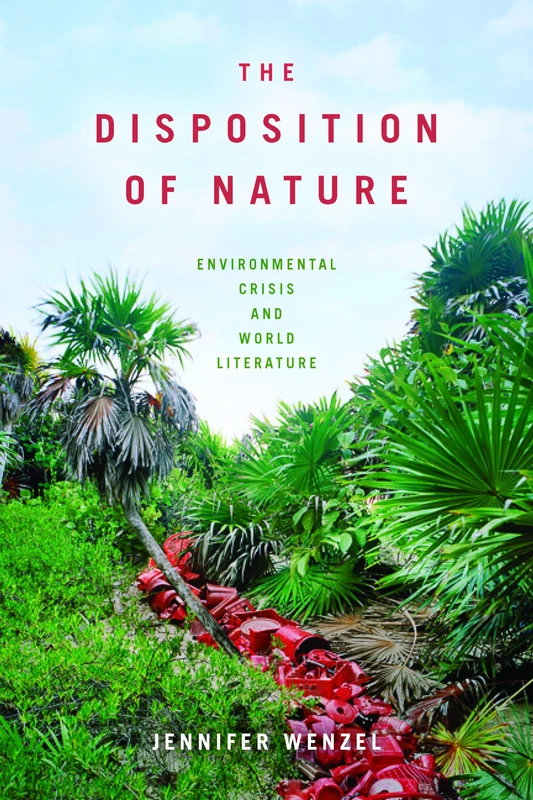 The Disposition of Nature: Environmental Crisis and World Literature - Image 1