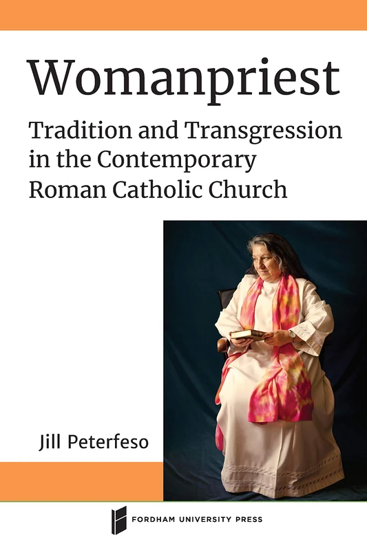 Womanpriest: Tradition and Transgression in the Contemporary Roman Catholic Church (Catholic Practice in North America)