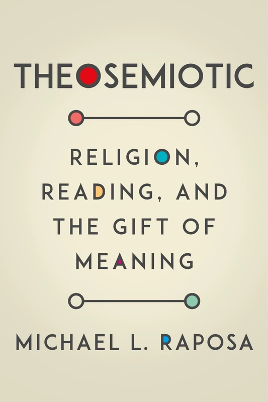 Theosemiotic: Religion, Reading, and the Gift of Meaning - Image 1