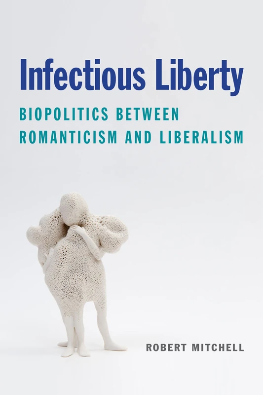 Infectious Liberty: Biopolitics between Romanticism and Liberalism (Lit Z)