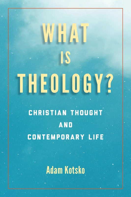 What Is Theology?: Christian Thought and Contemporary Life (Perspectives in Continental Philosophy)