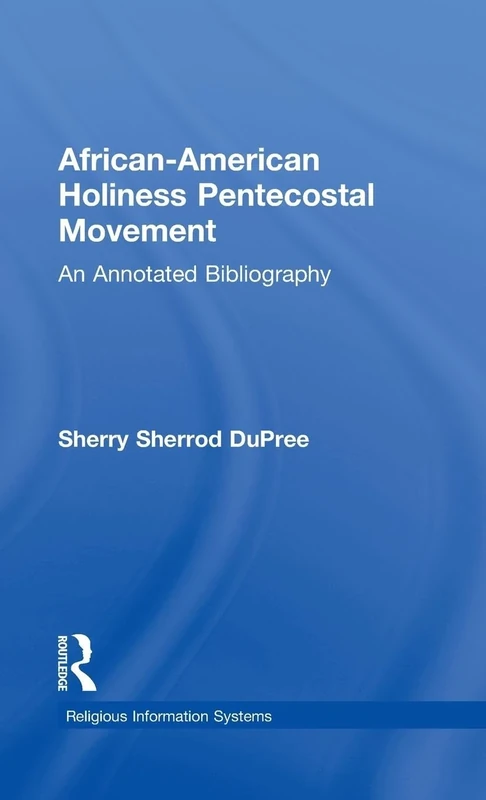 African-American Holiness Pentecostal Movement: An Annotated Bibliography: 4 (Religious Information Systems)