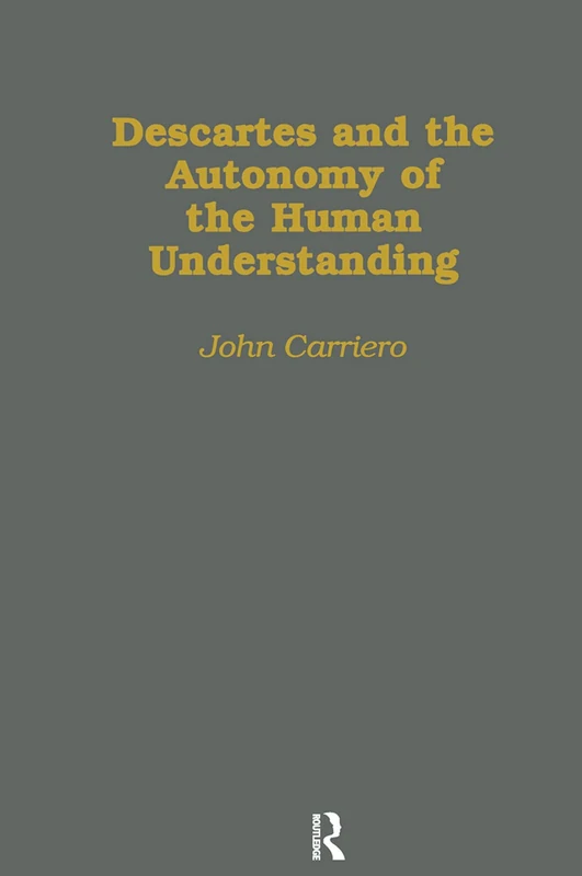 Routledge Descartes and the Autonomy of the Human Understanding