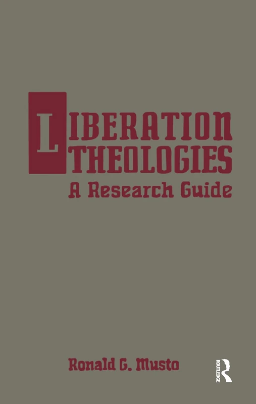 Liberation Theologies: A Research Guide (Garland Reference Library of Social Science; 507)