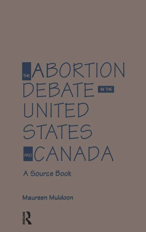 The Abortion Debate in the United States and Canada: A Source Book: 648 (Garland Reference Library of Social Science)