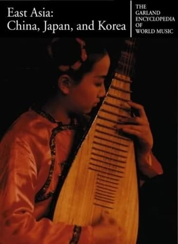 The Garland Encyclopedia of World Music: East Asia: China, Japan, and Korea: 7