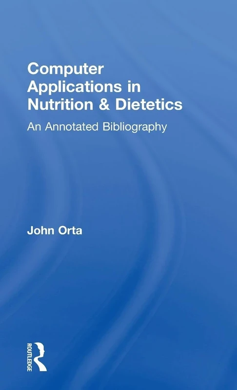 Computer Applications in Nutrition & Dietetics: An Annotated Bibliography (Garland Reference Library of Social Science)