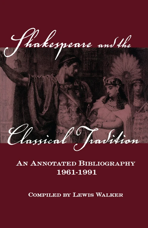Shakespeare and the Classical Tradition: An Annotated Bibliography, 1961-1991 (Garland Reference Library of the Humanities)