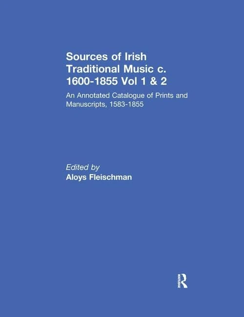 Sources of Irish Traditional Music c. 1600-1855: An Annotated Catalogue of Prints and Manuscripts, 1583-1855: 1296 (Garland Reference Library of the Humanities)