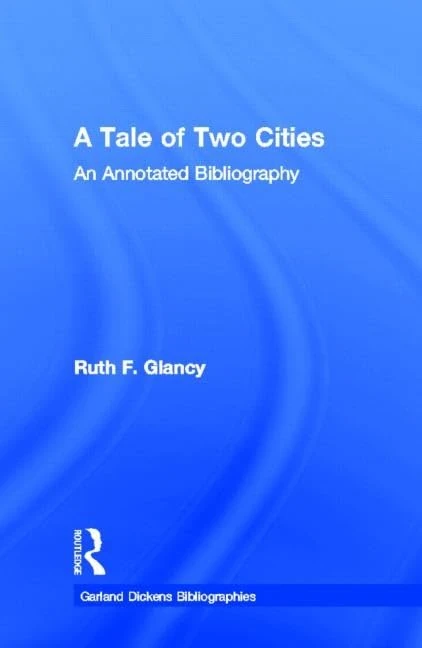 A Tale of Two Cities: An Annotated Bibliography: 12 (Dickens Bibliographies Series)