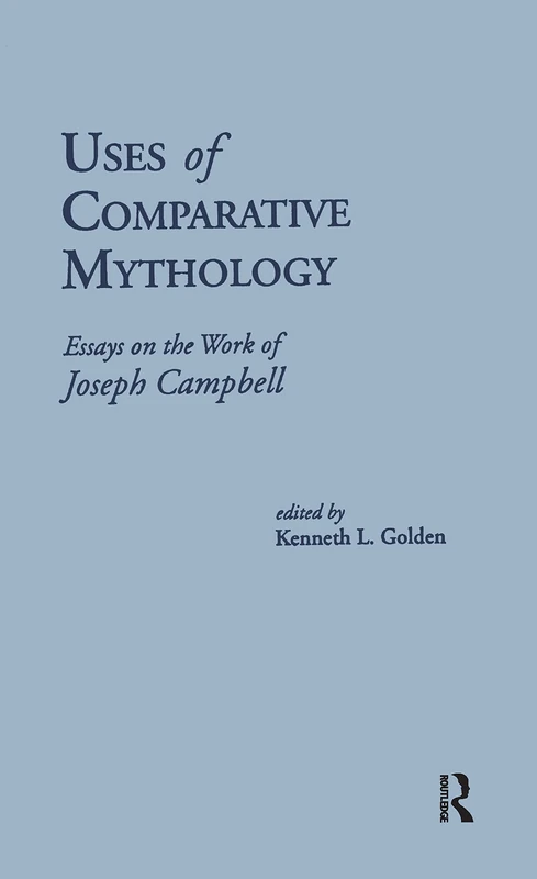 Uses of Comparative Mythology: Essays on the Work of Joseph Campbell: 1338 (Bodleian Shelley Manuscripts)
