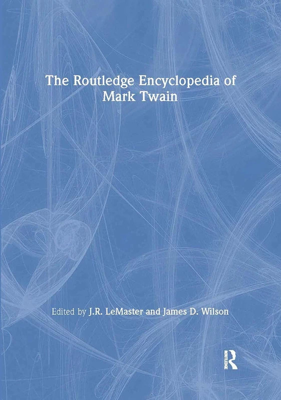 The Routledge Encyclopedia of Mark Twain: 1249 (Garland Reference Library of the Humanities)