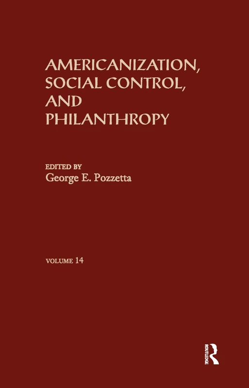 Routledge Americanization, Social Control, & Philanthropy: 14