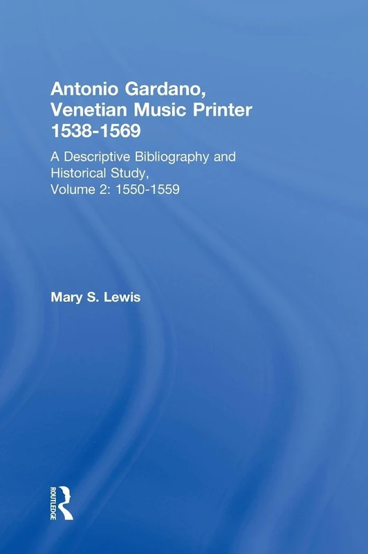 Antonio Gardano, Venetian Music Printer, 1538-1569: A Descriptive Bibliography and Historical Study, 1550-1559: 2