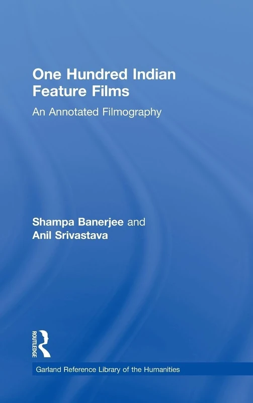 One Hundred Indian Feature Films: An Annotated Filmography: 915 (Garland Reference Library of the Humanities)