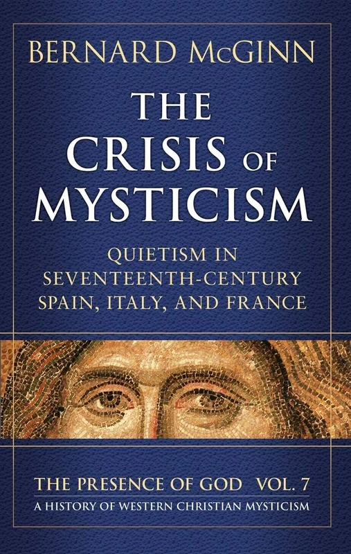 The Crisis of Mysticism: Quietism in Seventeenth-Century Spain, Italy, and France (The Presence of God)