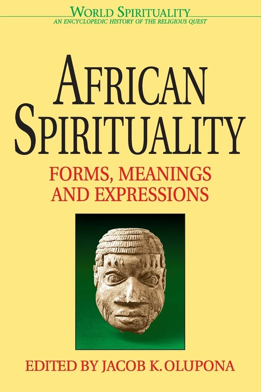 African Spirituality: Forms, Meanings and Expressions: 3 (World Spirituality)