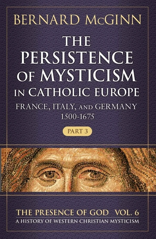The Persistence of Mysticism in Catholic Europe: France, Italy, and Germany 1500-1675, Part 3 (Presence of God)