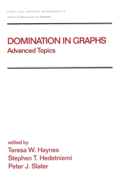 Domination in Graphs: Volume 2: Advanced Topics: 209 (Chapman & Hall/CRC Pure and Applied Mathematics)