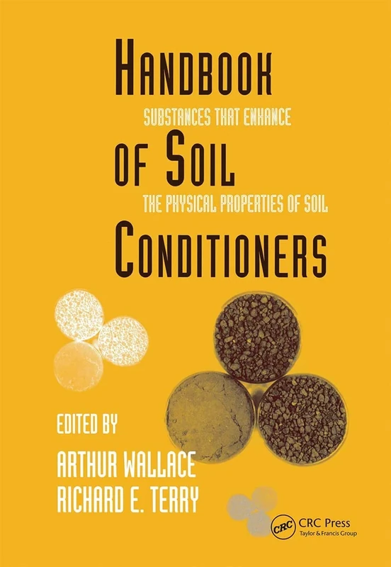 Handbook of Soil Conditioners: Substances That Enhance the Physical Properties of Soil: Substances That Enhance the Physical Properties of Soil: 62 (Books in Soils, Plants, and the Environment)