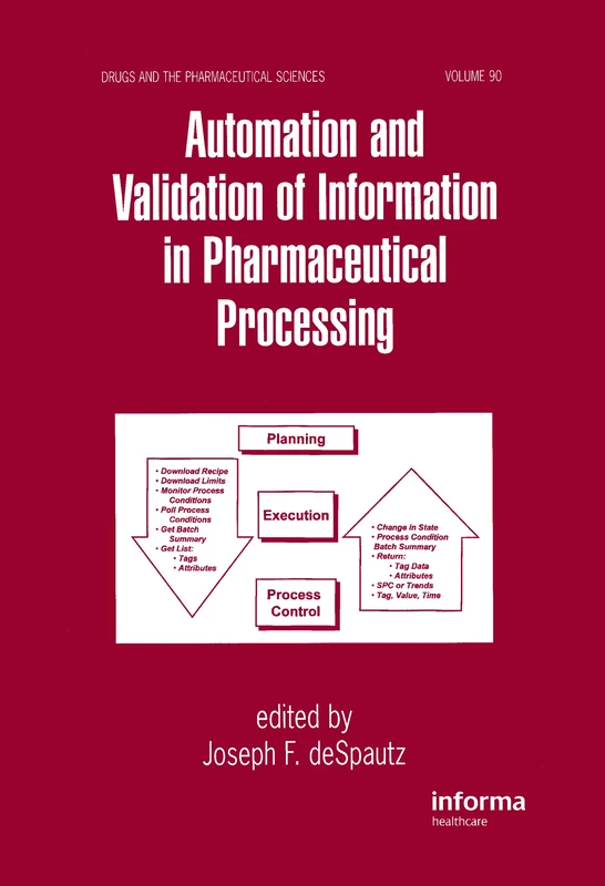 Automation and Validation of Information in Pharmaceutical Processing: 90 (Drugs and the Pharmaceutical Sciences)