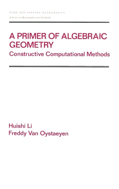 A Primer of Algebraic Geometry: Constructive Computational Methods: 227 (Chapman & Hall/CRC Pure and Applied Mathematics)