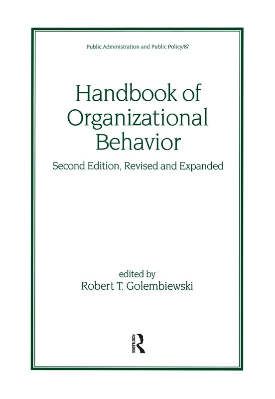 Handbook of Organizational Behavior, Revised and Expanded (Public Administration and Public Policy)
