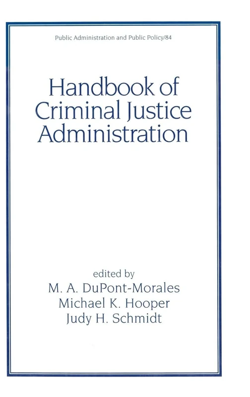 Handbook of Criminal Justice Administration: 84 (Public Administration and Public Policy)