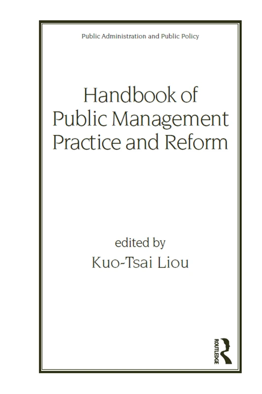 Handbook of Public Management Practice and Reform: 91 (Public Administration and Public Policy)