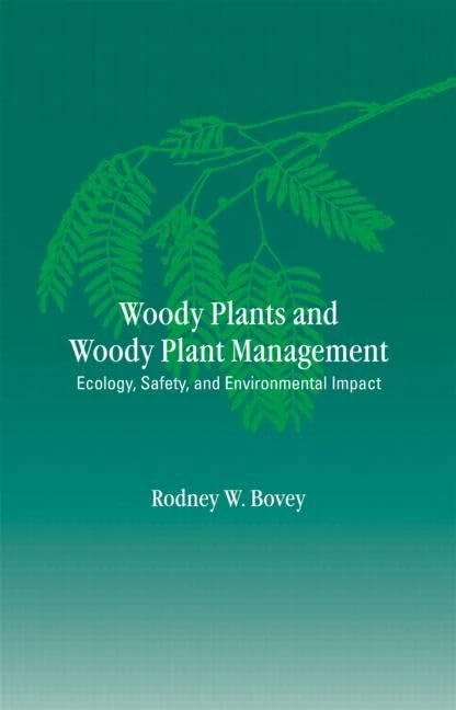 Woody Plants and Woody Plant Management: Ecology: Safety, and Environmental ImPatt (Books in Soils, Plants, and the Environment)