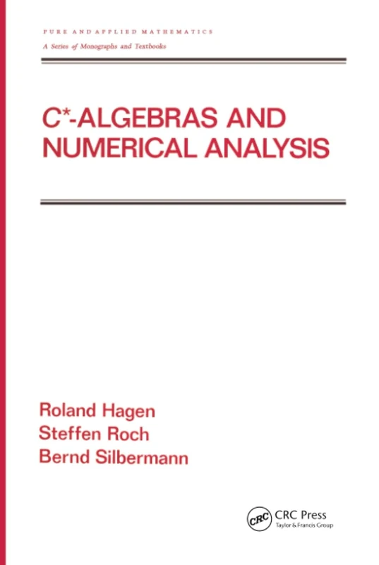 C* - Algebras and Numerical Analysis: 236 (Chapman & Hall/CRC Pure and Applied Mathematics)