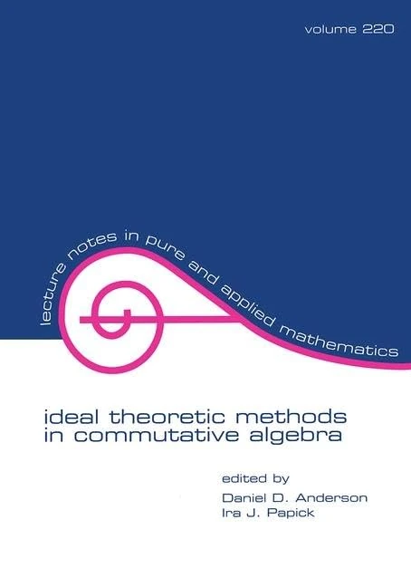 Ideal Theoretic Methods in Commutative Algebra: 220 (Lecture Notes in Pure and Applied Mathematics)