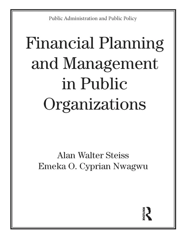 Financial Planning and Management in Public Organizations: 95 (Public Administration and Public Policy)
