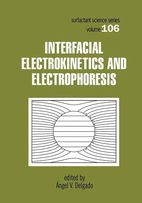Interfacial Electrokinetics and Electrophoresis: 106 (Lecture Notes in Pure and Applied Mathematics)