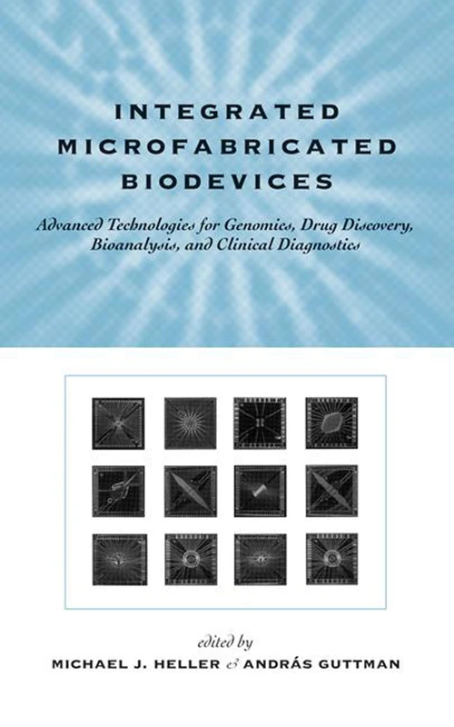 Integrated Microfabricated Biodevices: Advanced Technologies for Genomics, Drug Discovery, Bioanalysis, and Clinical Diagnostics