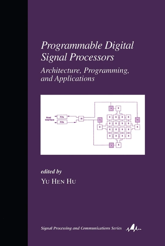 Programmable Digital Signal Processors: Architecture: Programming, and Applications: 13 (Signal Processing and Communications)