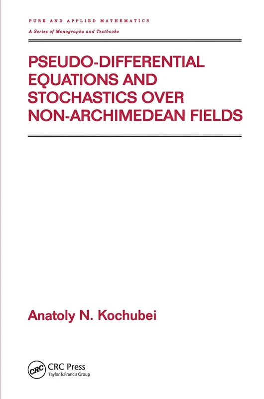 Pseudo-Differential Equations And Stochastics Over Non-Archimedean Fields: 244 (Pure and Applied Mathematics (M. Dekker))