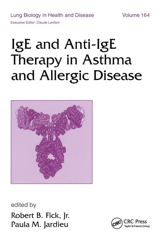 IgE and Anti-IgE Therapy in Asthma and Allergic Disease: 164 (Lung Biology in Health and Disease)