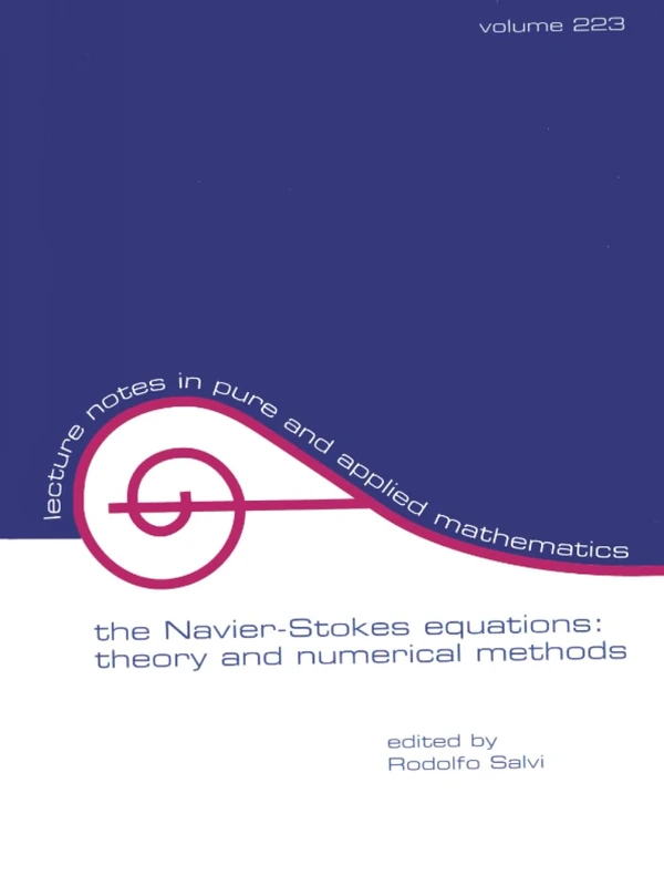 The Navier-Stokes Equations: Theory and Numerical Methods: 223 (Lecture Notes in Pure and Applied Mathematics)