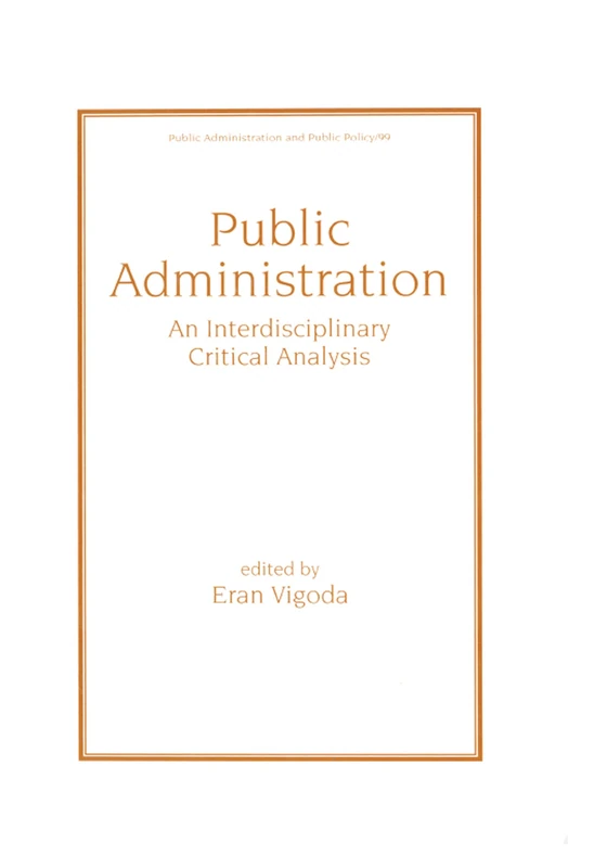 Public Administration: An Interdisciplinary Critical Analysis: 99 (Public Administration and Public Policy)