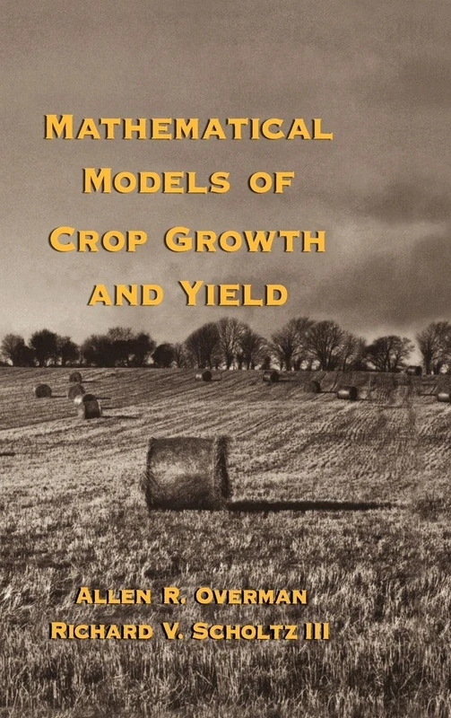 Mathematical Models of Crop Growth and Yield: 91 (Books in Soils, Plants, and the Environment)