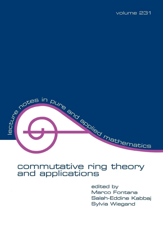 Commutative Ring Theory and Applications: Proceedings of the fourth international conference: 231 (Lecture Notes in Pure and Applied Mathematics)